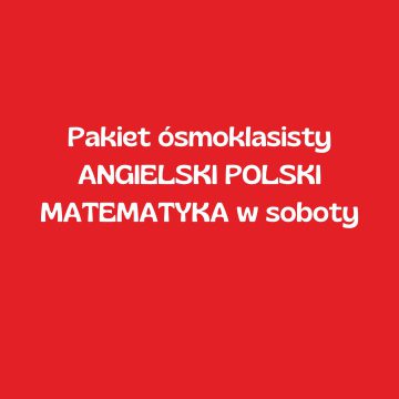 Pakiet ósmoklasisty ANGIELSKI POLSKI MATEMATYKA w soboty