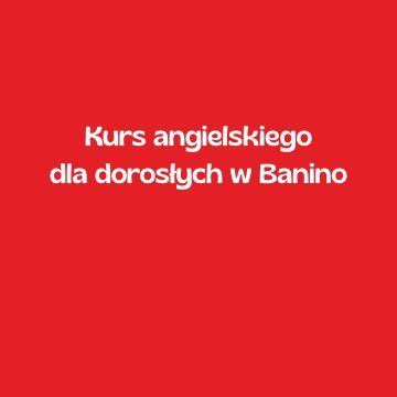 Kurs angielskiego dla dzieci w Banino