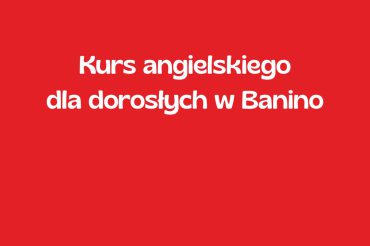 Kurs angielskiego dla dzieci w Banino