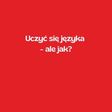 Uczyć się języka- ale jak?