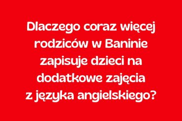 Dlaczego coraz więcej rodziców w Baninie zapisuje dzieci na dodatkowe zajęcia z języka angielskiego?